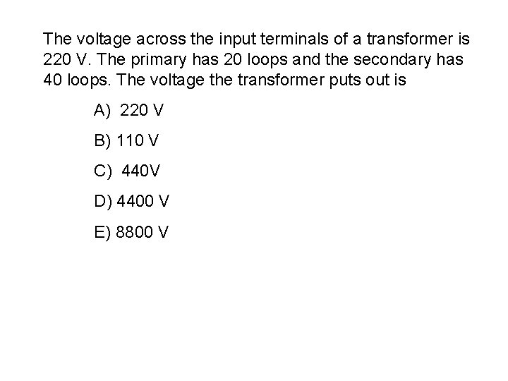 The voltage across the input terminals of a transformer is 220 V. The primary