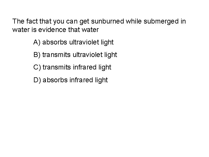 The fact that you can get sunburned while submerged in water is evidence that