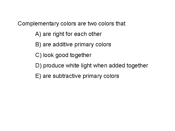Complementary colors are two colors that A) are right for each other B) are