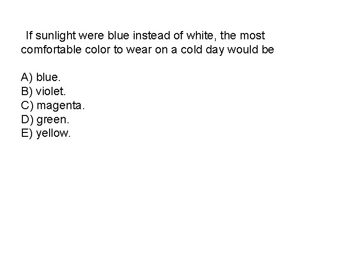  If sunlight were blue instead of white, the most comfortable color to wear