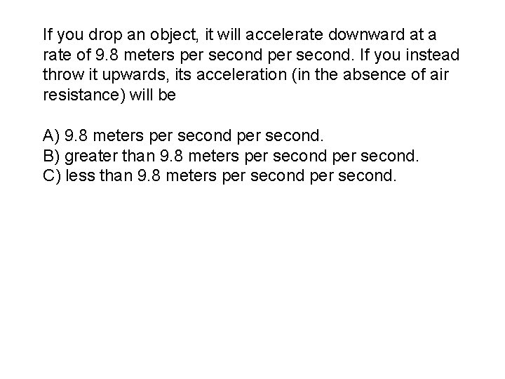 If you drop an object, it will accelerate downward at a rate of 9.