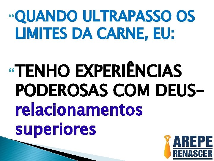  QUANDO ULTRAPASSO OS LIMITES DA CARNE, EU: TENHO EXPERIÊNCIAS PODEROSAS COM DEUSrelacionamentos superiores