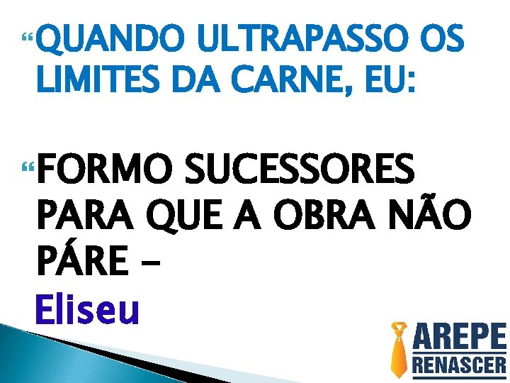  QUANDO ULTRAPASSO OS LIMITES DA CARNE, EU: FORMO SUCESSORES PARA QUE A OBRA