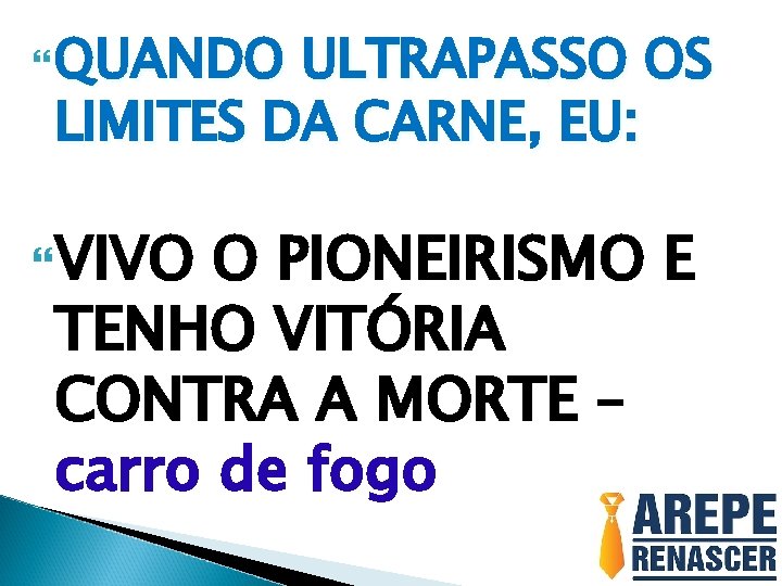  QUANDO ULTRAPASSO OS LIMITES DA CARNE, EU: VIVO O PIONEIRISMO E TENHO VITÓRIA