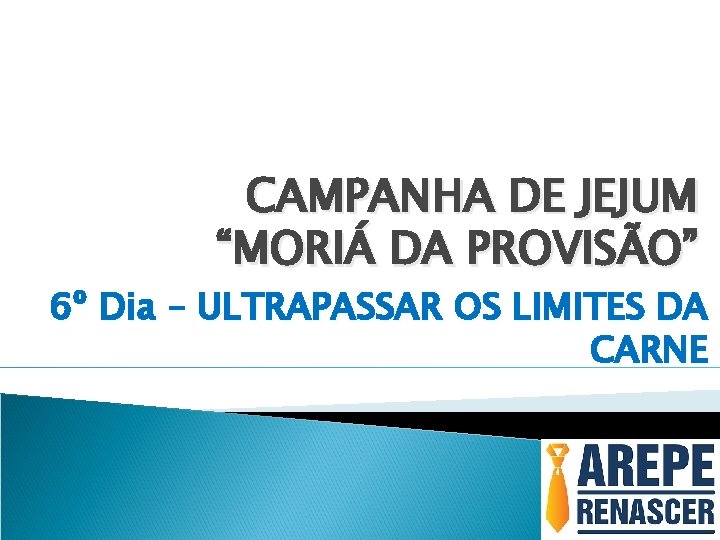 CAMPANHA DE JEJUM “MORIÁ DA PROVISÃO” 6º Dia – ULTRAPASSAR OS LIMITES DA CARNE