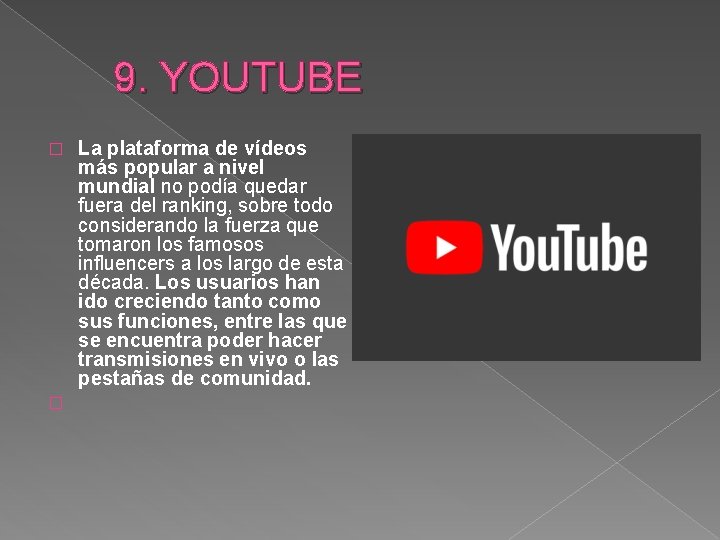  9. YOUTUBE � � La plataforma de vídeos más popular a nivel mundial