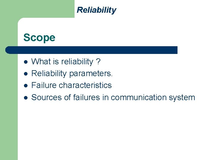 Reliability Scope l l What is reliability ? Reliability parameters. Failure characteristics Sources of