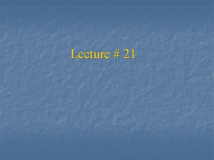Lecture # 21 