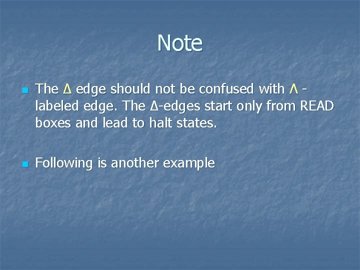 Note n n The ∆ edge should not be confused with Λ labeled edge.