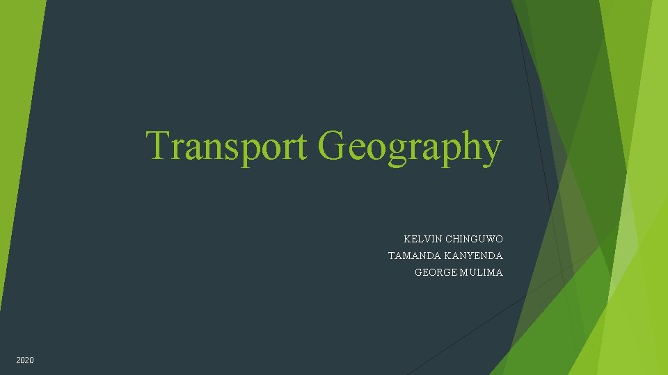 Transport Geography KELVIN CHINGUWO TAMANDA KANYENDA GEORGE MULIMA 2020 