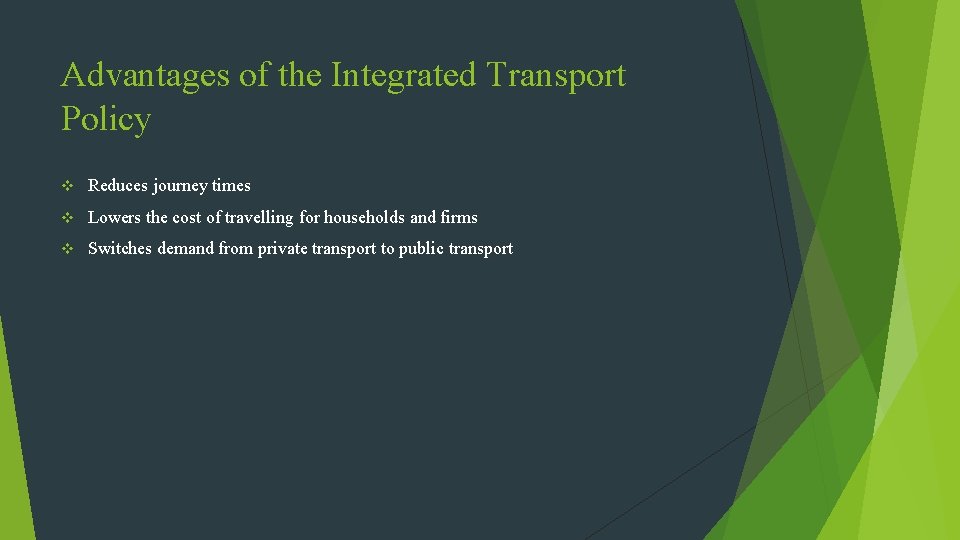 Advantages of the Integrated Transport Policy v Reduces journey times v Lowers the cost