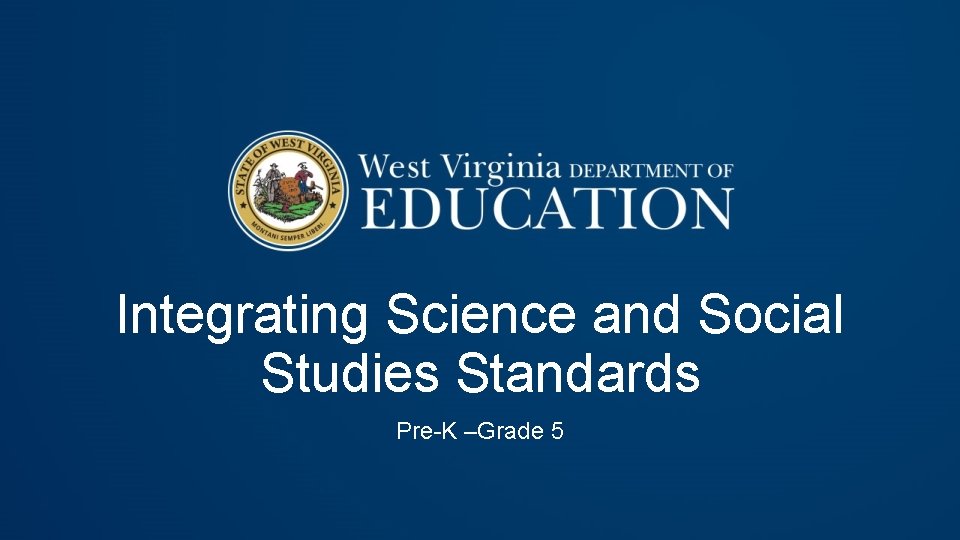 Integrating Science and Social Studies Standards Pre-K –Grade 5 