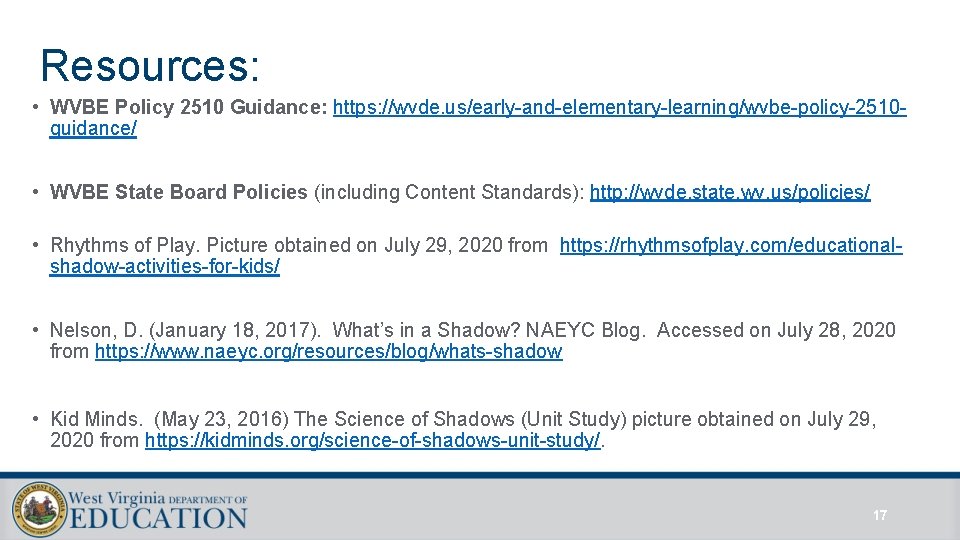 Resources: • WVBE Policy 2510 Guidance: https: //wvde. us/early-and-elementary-learning/wvbe-policy-2510 guidance/ • WVBE State Board