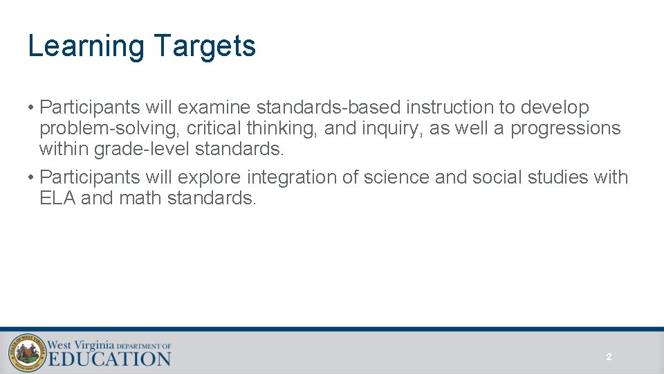 Learning Targets • Participants will examine standards-based instruction to develop problem-solving, critical thinking, and
