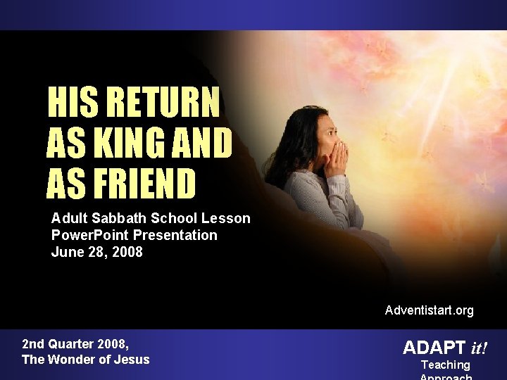 HIS RETURN AS KING AND AS FRIEND Adult Sabbath School Lesson Power. Point Presentation