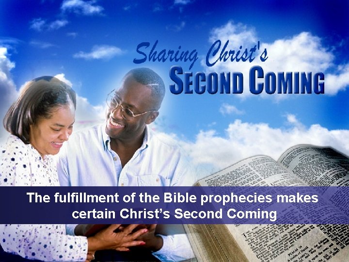 The fulfillment of the Bible prophecies makes certain Christ’s Second Coming 