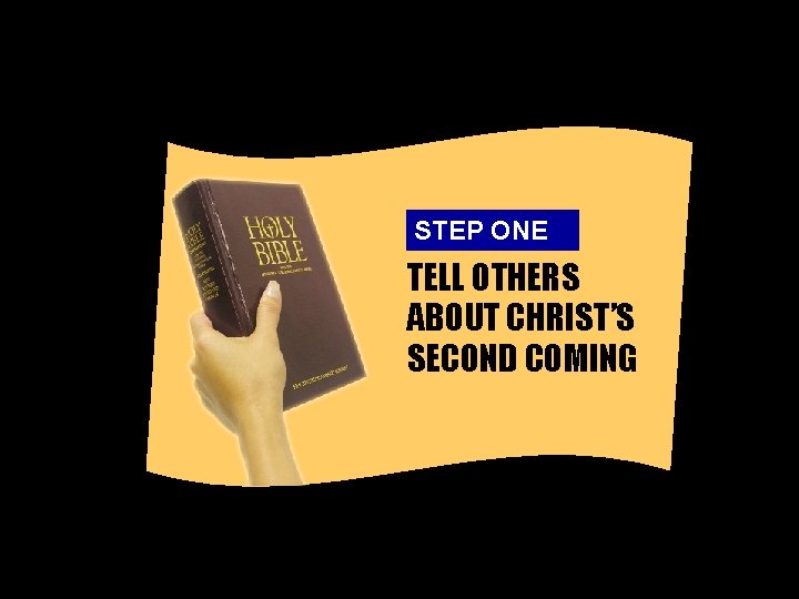 STEP ONE TELL OTHERS ABOUT CHRIST’S SECOND COMING 