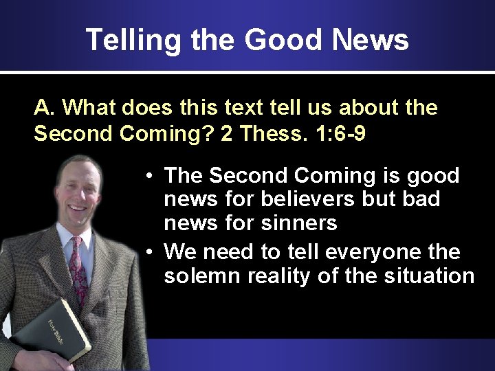 Telling the Good News A. What does this text tell us about the Second