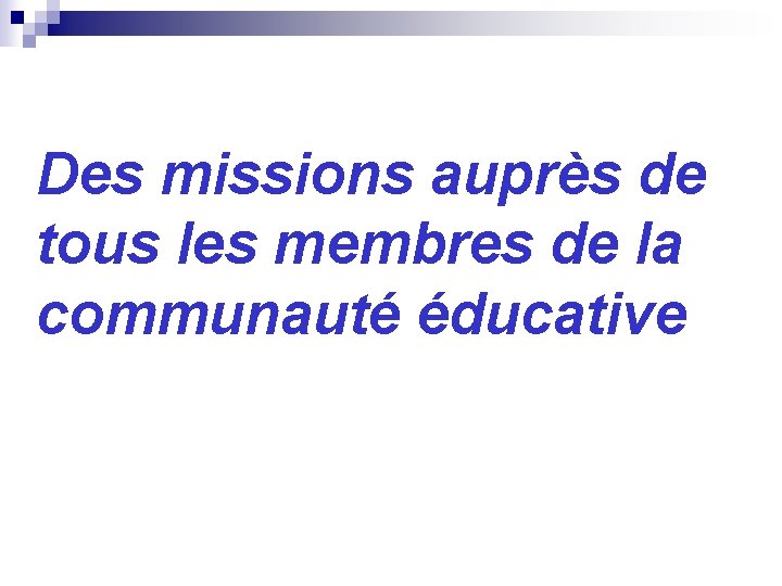 Des missions auprès de tous les membres de la communauté éducative 