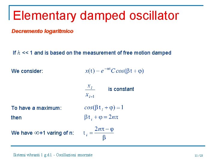 Elementary damped oscillator Decremento logaritmico If h << 1 and is based on the