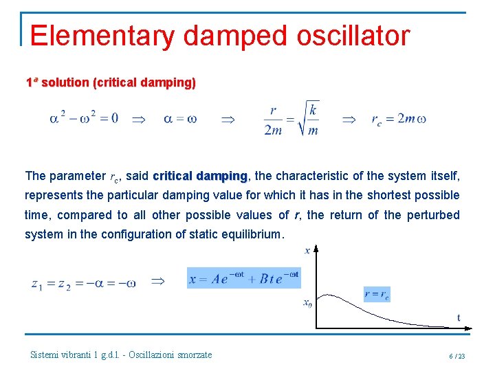 Elementary damped oscillator 1ª solution (critical damping) The parameter rc, said critical damping, damping