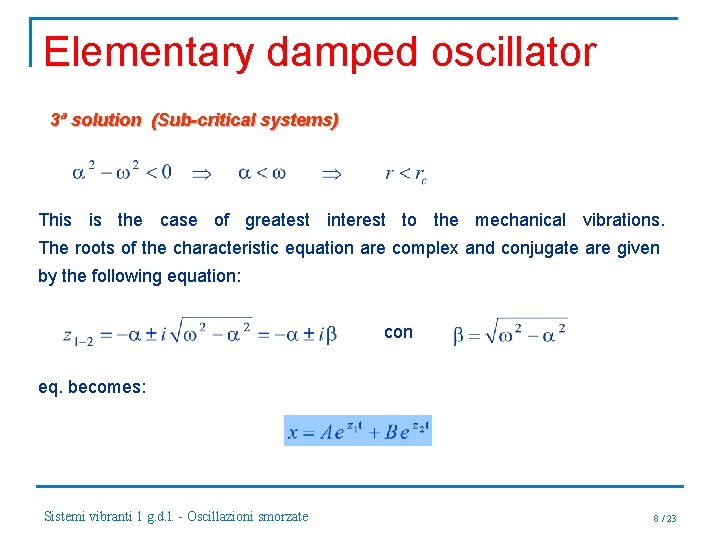 Elementary damped oscillator 3ª solution (Sub-critical systems) This is the case of greatest interest