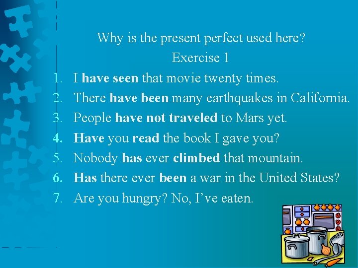 1. 2. 3. 4. 5. 6. 7. Why is the present perfect used here?