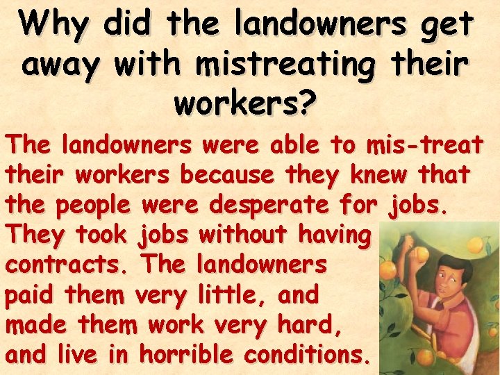 Why did the landowners get away with mistreating their workers? The landowners were able