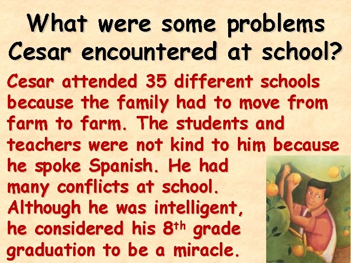 What were some problems Cesar encountered at school? Cesar attended 35 different schools because