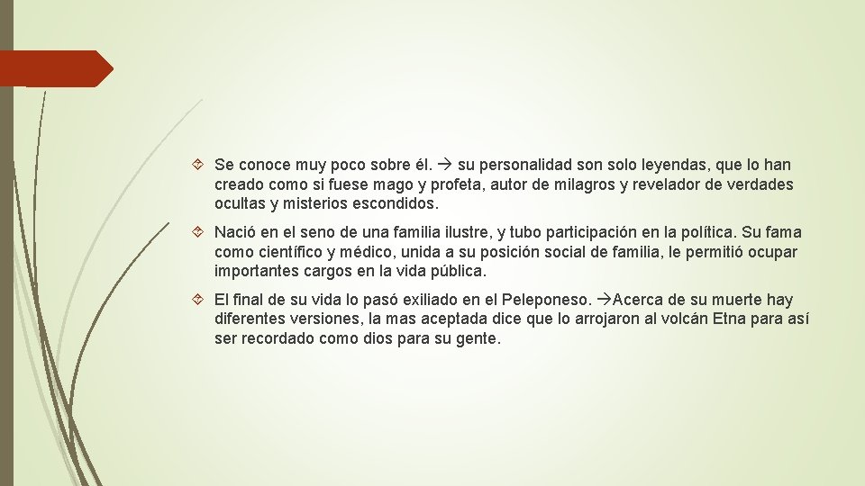  Se conoce muy poco sobre él. su personalidad son solo leyendas, que lo