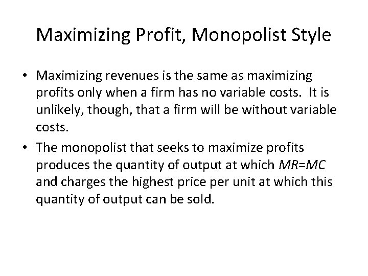 Maximizing Profit, Monopolist Style • Maximizing revenues is the same as maximizing profits only