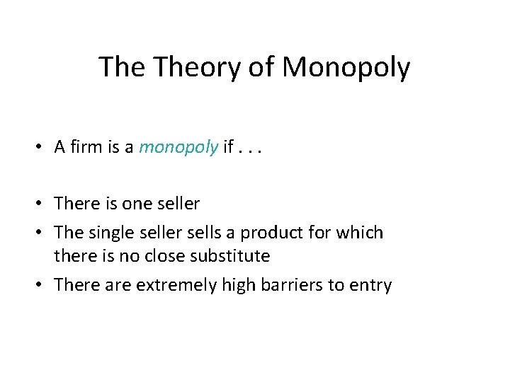 The Theory of Monopoly • A firm is a monopoly if. . . •