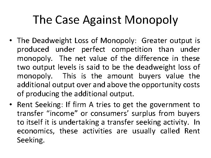 The Case Against Monopoly • The Deadweight Loss of Monopoly: Greater output is produced