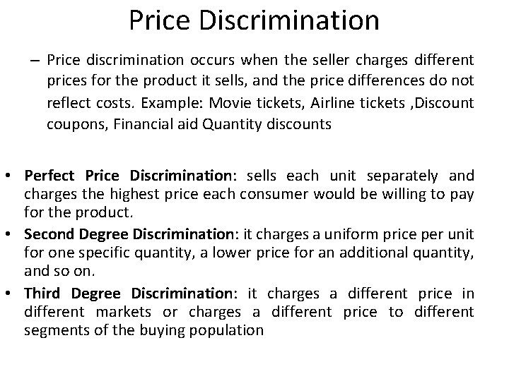 Price Discrimination – Price discrimination occurs when the seller charges different prices for the