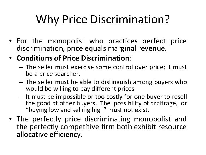 Why Price Discrimination? • For the monopolist who practices perfect price discrimination, price equals