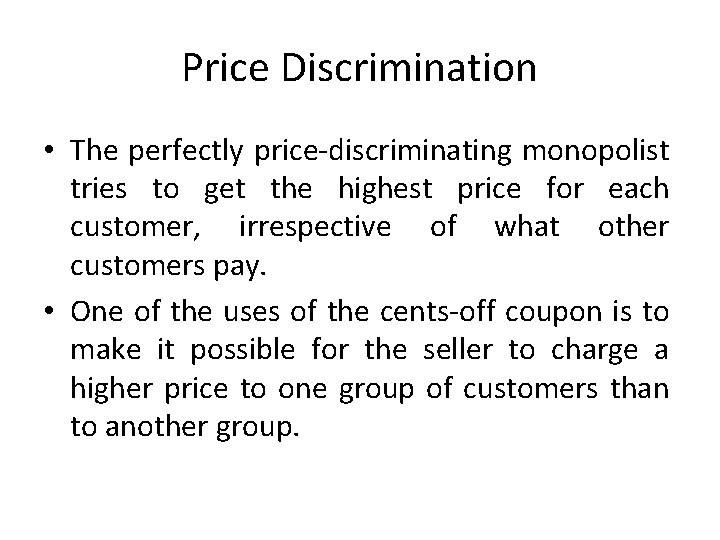 Price Discrimination • The perfectly price-discriminating monopolist tries to get the highest price for