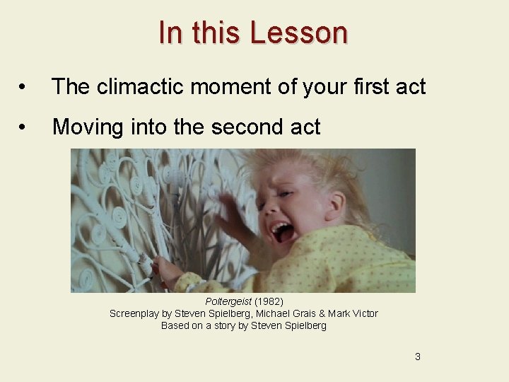 In this Lesson • The climactic moment of your first act • Moving into