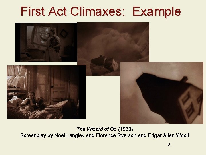 First Act Climaxes: Example The Wizard of Oz (1939) Screenplay by Noel Langley and