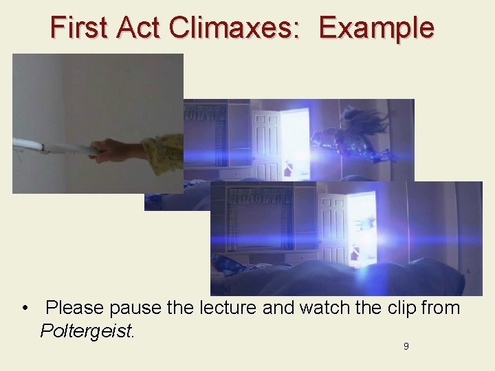 First Act Climaxes: Example • Please pause the lecture and watch the clip from