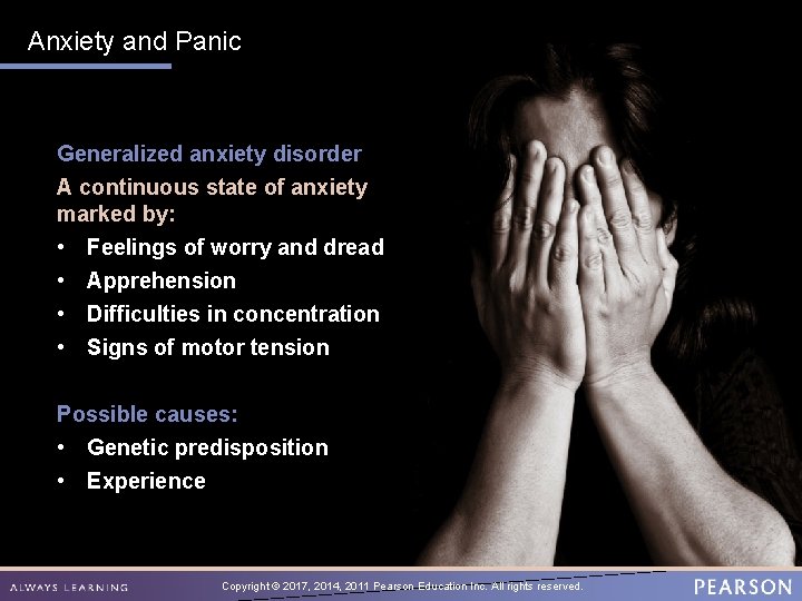 Anxiety and Panic Generalized anxiety disorder A continuous state of anxiety marked by: •