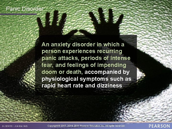 Panic Disorder An anxiety disorder in which a person experiences recurring panic attacks, periods