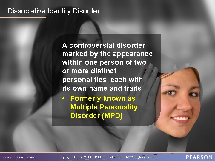 Dissociative Identity Disorder A controversial disorder marked by the appearance within one person of