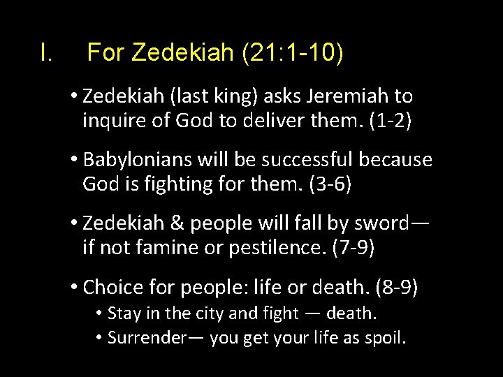 I. For Zedekiah (21: 1 -10) • Zedekiah (last king) asks Jeremiah to inquire