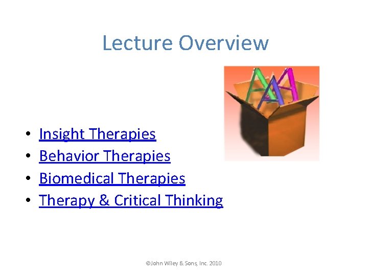 Lecture Overview • • Insight Therapies Behavior Therapies Biomedical Therapies Therapy & Critical Thinking