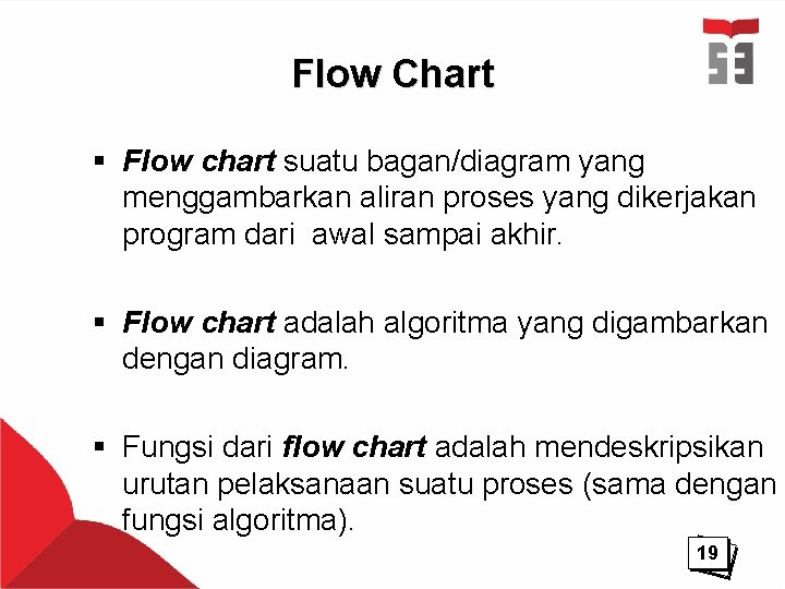 Flow Chart § Flow chart suatu bagan/diagram yang menggambarkan aliran proses yang dikerjakan program