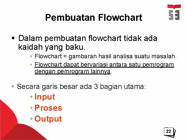 Pembuatan Flowchart § Dalam pembuatan flowchart tidak ada kaidah yang baku. • Flowchart =