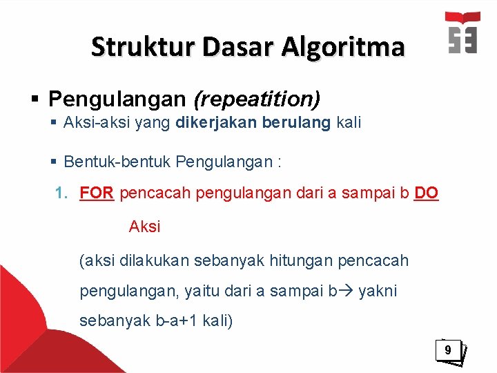 Struktur Dasar Algoritma § Pengulangan (repeatition) § Aksi-aksi yang dikerjakan berulang kali § Bentuk-bentuk