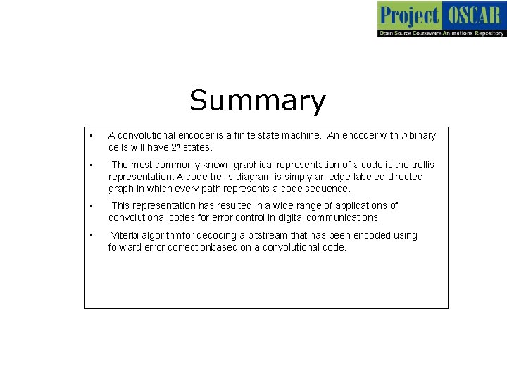 Summary • A convolutional encoder is a finite state machine. An encoder with n