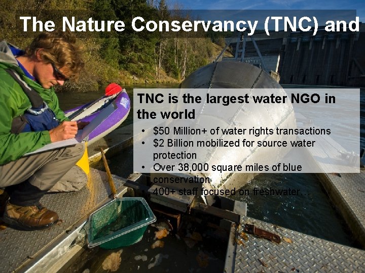 The Nature Conservancy (TNC) and TNC is the largest water NGO in the world