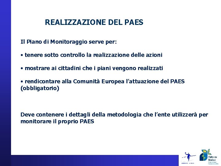 REALIZZAZIONE DEL PAES Il Piano di Monitoraggio serve per: • tenere sotto controllo la REALIZZAZIONE DEL PAES Il Piano di Monitoraggio serve per: • tenere sotto controllo la